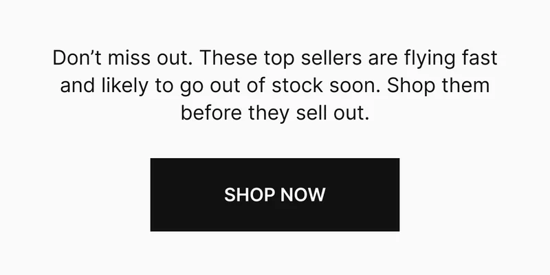 Don't miss out. These top sellers are flying fast and likely to go out of stock soon. Shop them before they sell out. SHOP NOW
