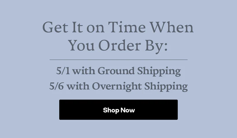 Get It on Time When You Order By: 5/1 with Ground Shipping, 5/6 with Overnight Shipping