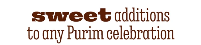 SWEET ADDITIONA TO ANY PURIM CELEBRATION