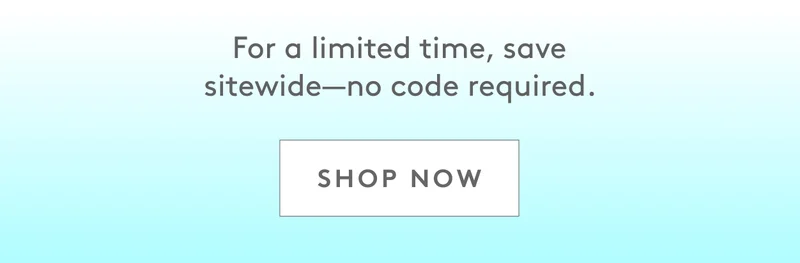 For a limited time, save sitwide–no code required. Shop Now