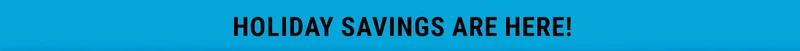 Holiday Savings Are Here!