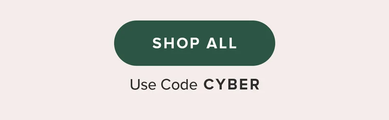 SHOP ALL. Use code CYBER