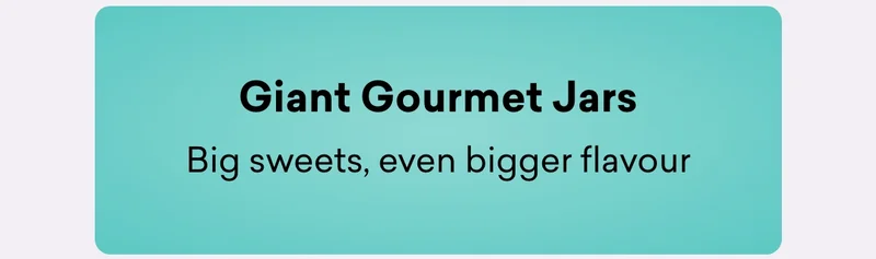 Giant Gourmet Jars – big sweets, even bigger flavour
