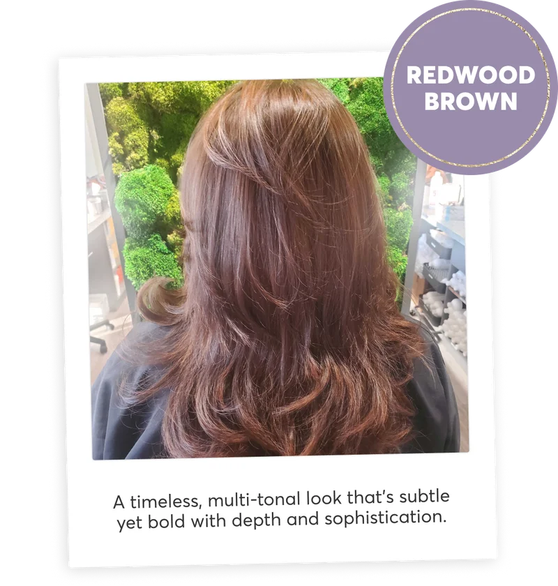 redwood brown | A timeless, multi-tonal look that’s subtle yet bold with depth and sophistication.