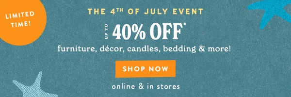 Up To 40% Off furniture, décor, candles, bedding & more!