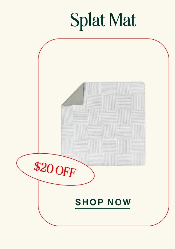 Splat Mat. $20 OFF. Shop Now