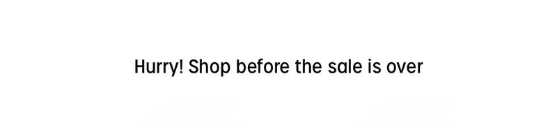 hurry! shop before the sale is over