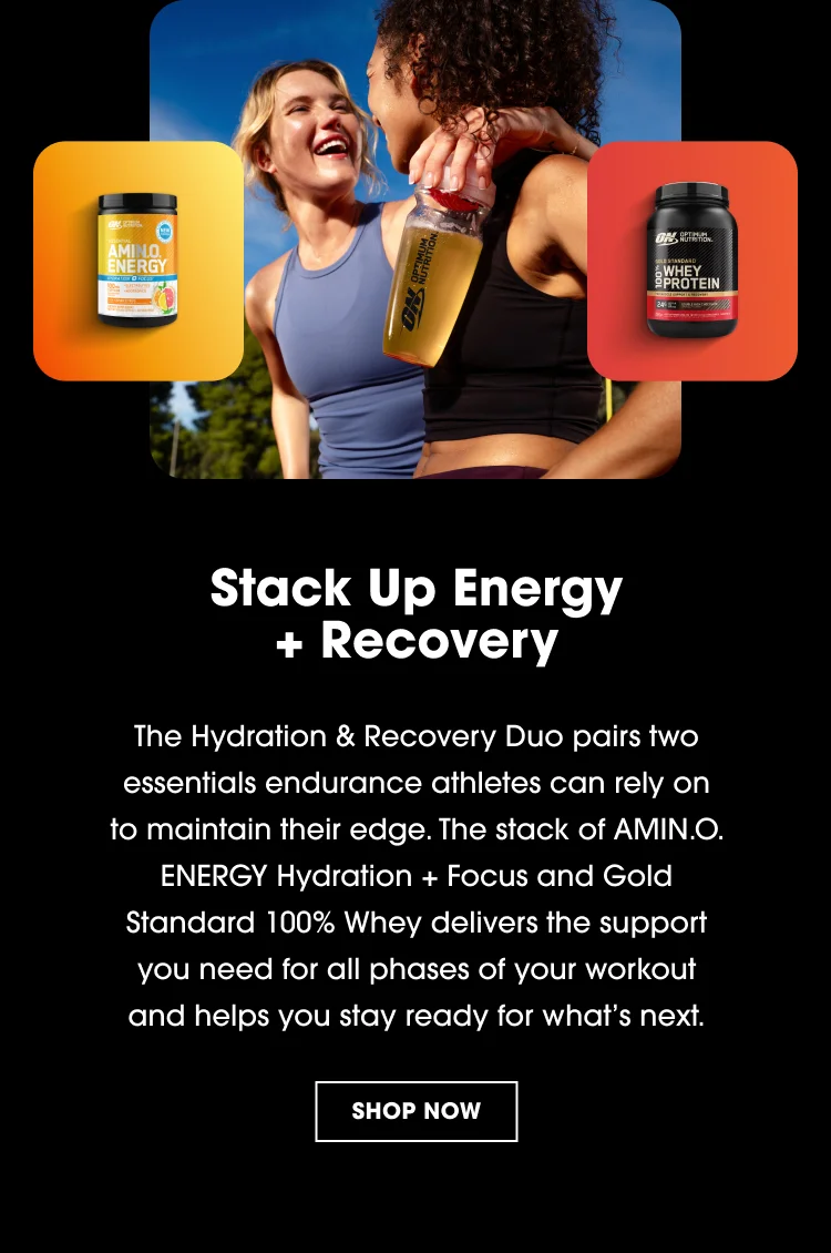Stack Up Energy + Recovery The Hydration & Recovery Duo pairs two essentials endurance athletes can rely on to maintain their edge. The stack of AMIN.O. ENERGY Hydration + Focus and Gold Standard 100% Whey delivers the support you need for all phases of your workout and helps you stay ready for whatโs next.