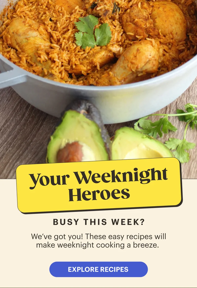 Your Weeknight Heroes 💪 EXPLORE RECIPES