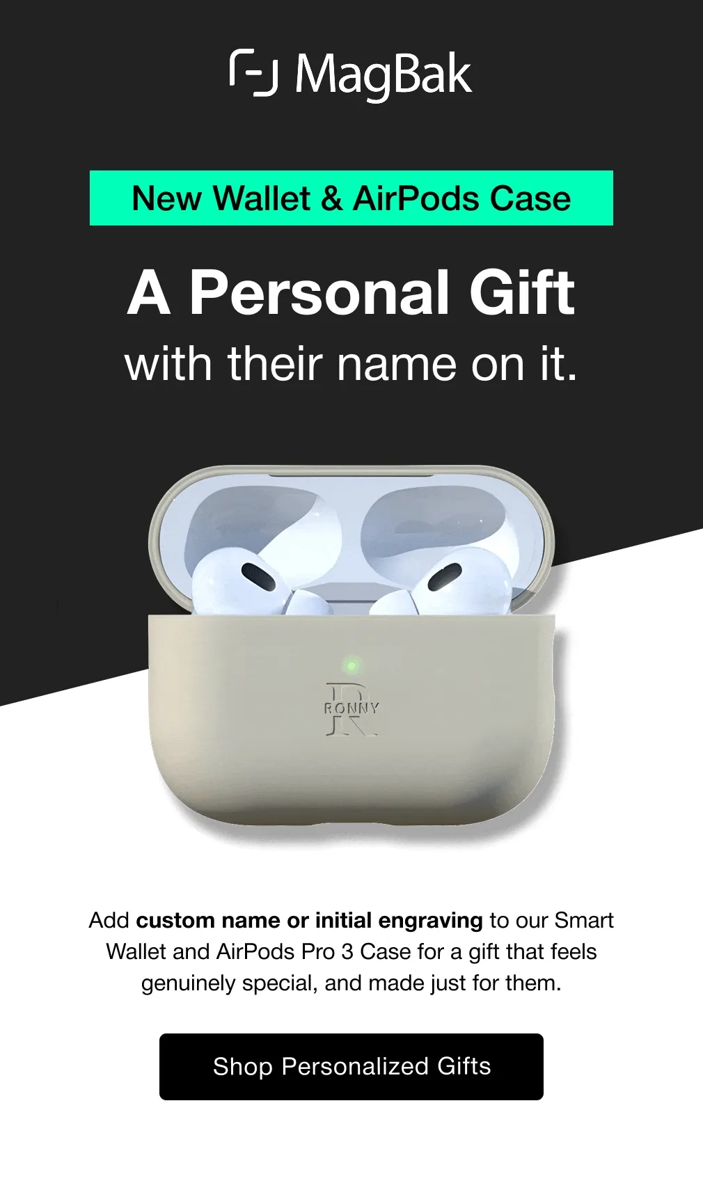 New Wallet & AirPods Case: A Personal Gift with their name on it.  Add custom name or initial engraving to our Smart Wallet and AirPods Pro 3 Case for a gift that feels genuinely special, and made just for them.