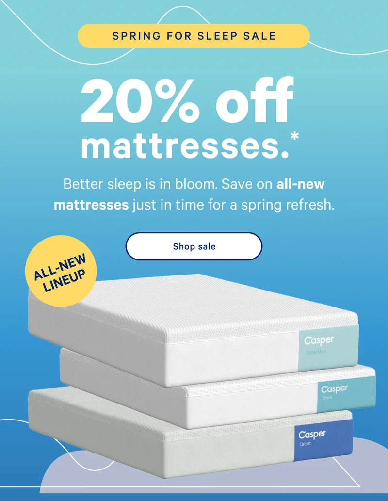 20% off all-new mattresses.* >> Better sleep is in bloom. Save on all-new mattresses just in time for a spring refresh. >> Shop sale >>