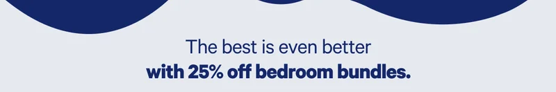 The best is even better with 25% off bedroom bundles. >>