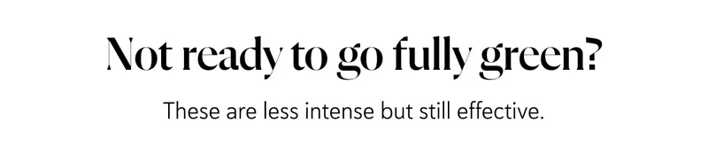 Not ready to go fully green?