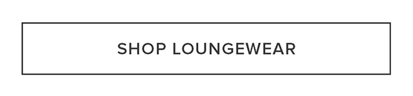 SHOP LOUNGEWEAR