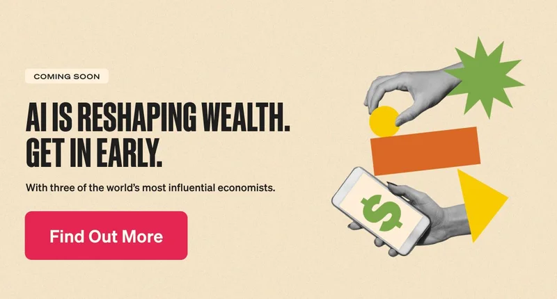 Coming Soon. AI is reshaping wealth. Get in early. With three of the world’s most influential economists.