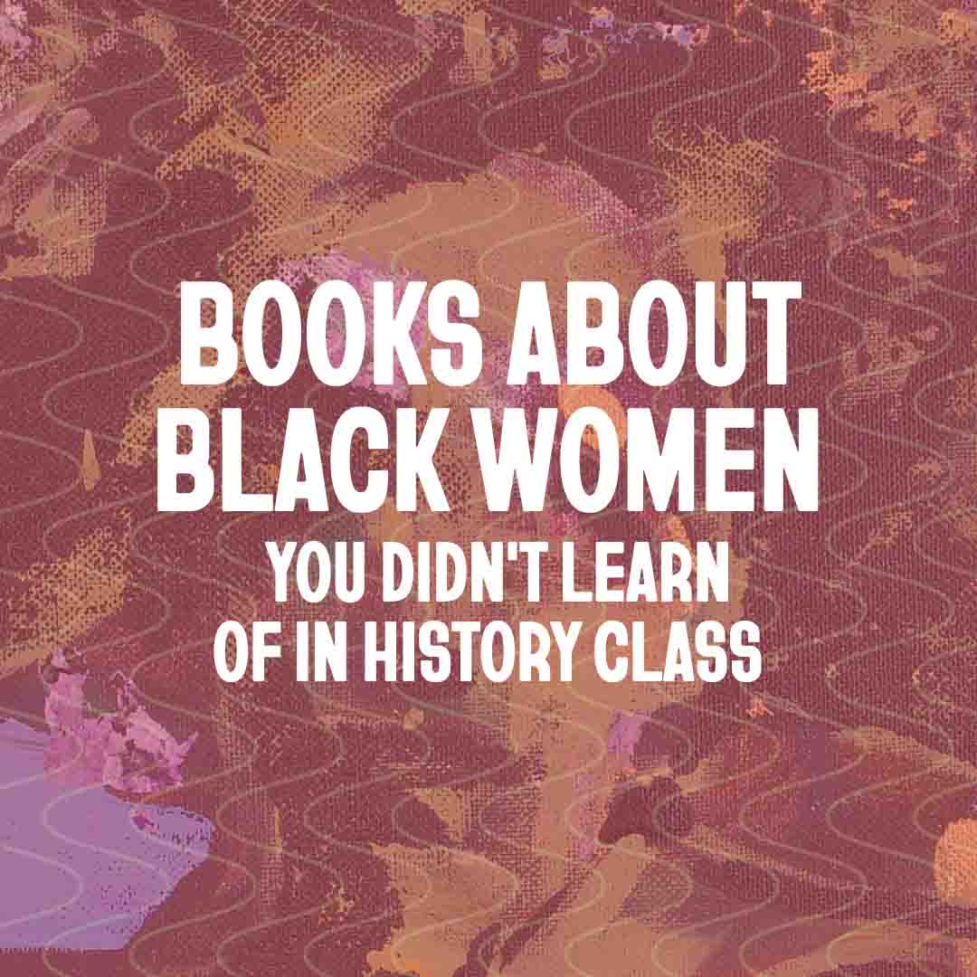 Books About Black Women You Didn't Learn Of in History Class