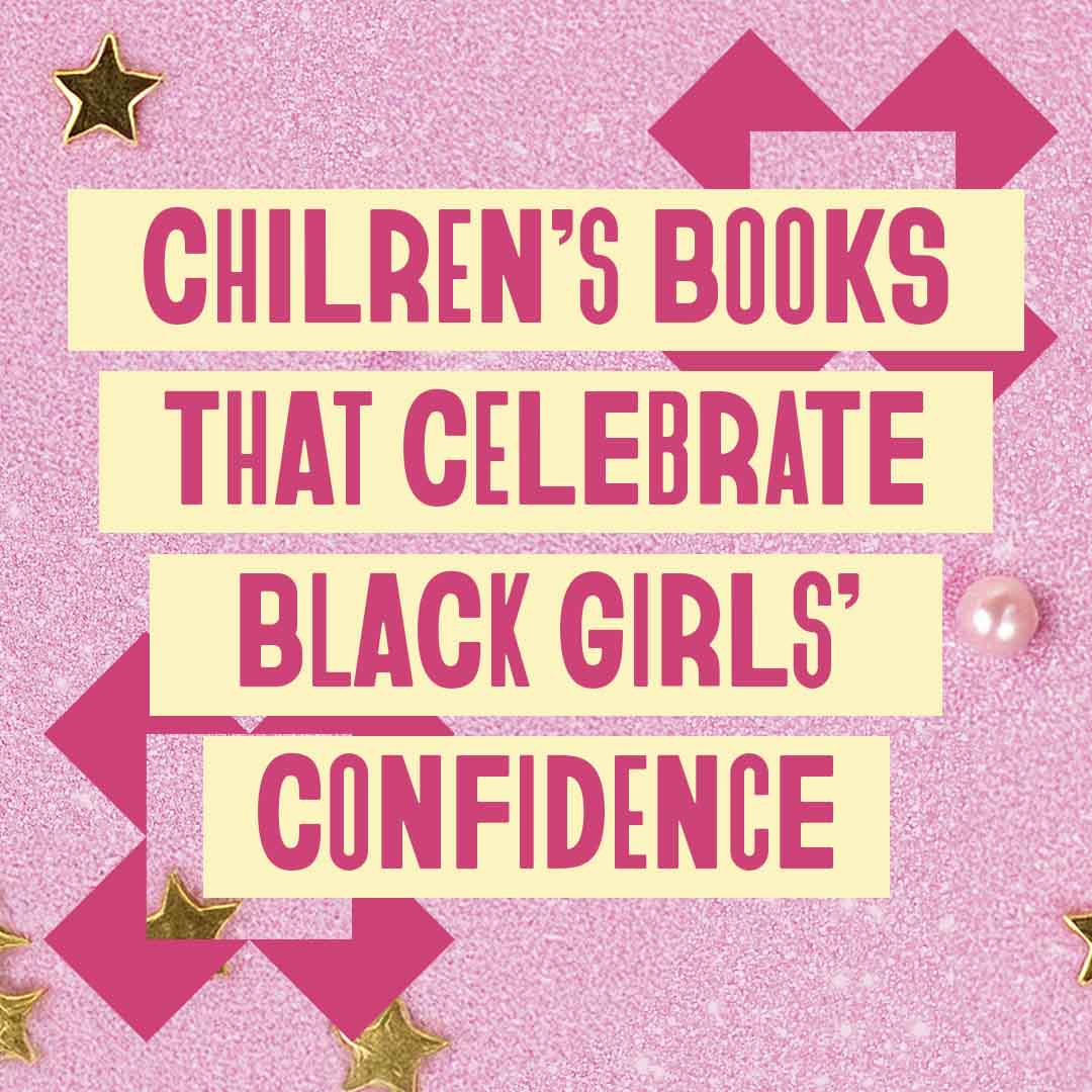 Children's Books That Celebrate Black Girls' Confidence