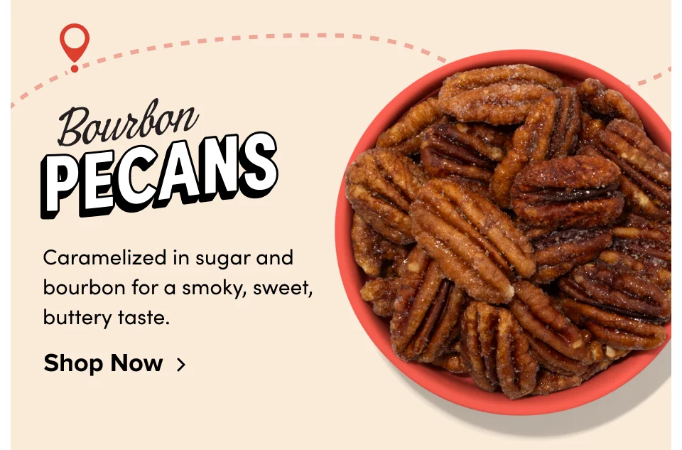 Bourbon Pecans; Caramelized in sugar and bourbon for a smoky, sweet, buttery taste.&nbsp; Shop Now