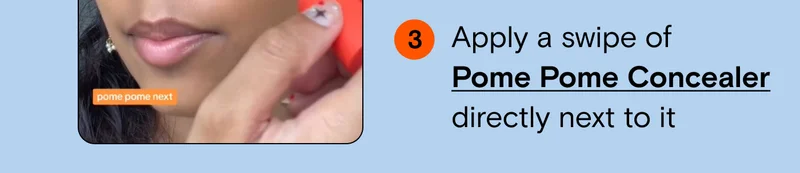 3. Apply a swipe of Pome Pome Concealer directly next to it