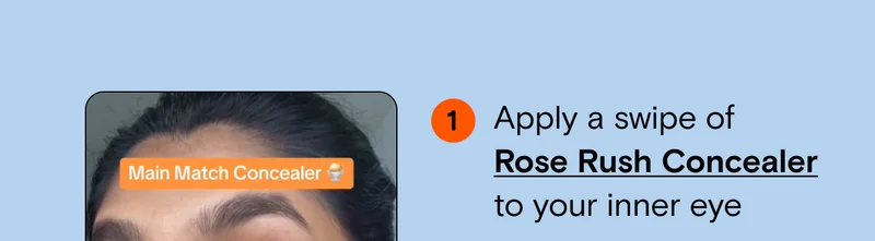 1. Apply a swipe of Rose Rush Concealer to your inner eye