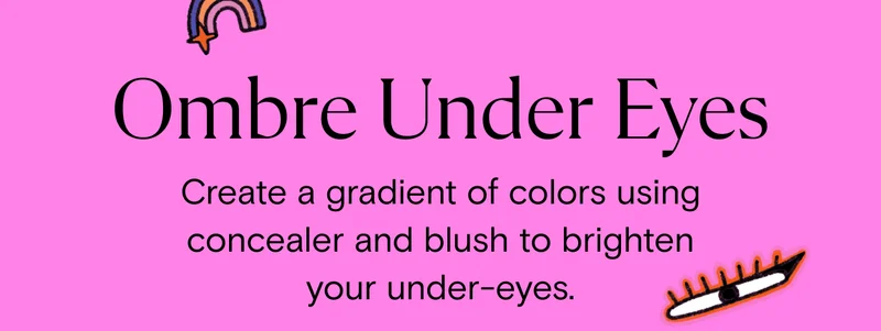 Ombre Under Eyes. Create a gradient of colors using concealer and blush to brighten your under-eyes.