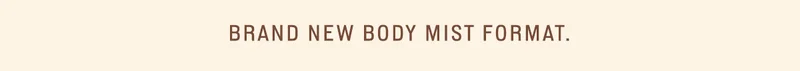 BRAND NEW BODY MIST FORMAT