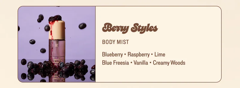 Berry Styles: blueberry • raspberry • lime • blue freesia • vanilla • creamy woods