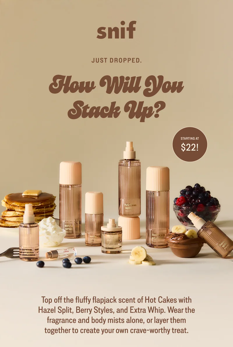 Top off the fluffy flapjack scent of Hot Cakes with Hazel Split, Berry Styles, and Extra Whip. Wear the fragrance and body mists alone, or layer them together to create your own crave-worthy treat.
