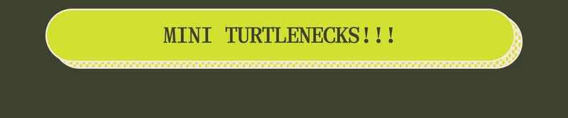 MINI TURTLENECKS!!!