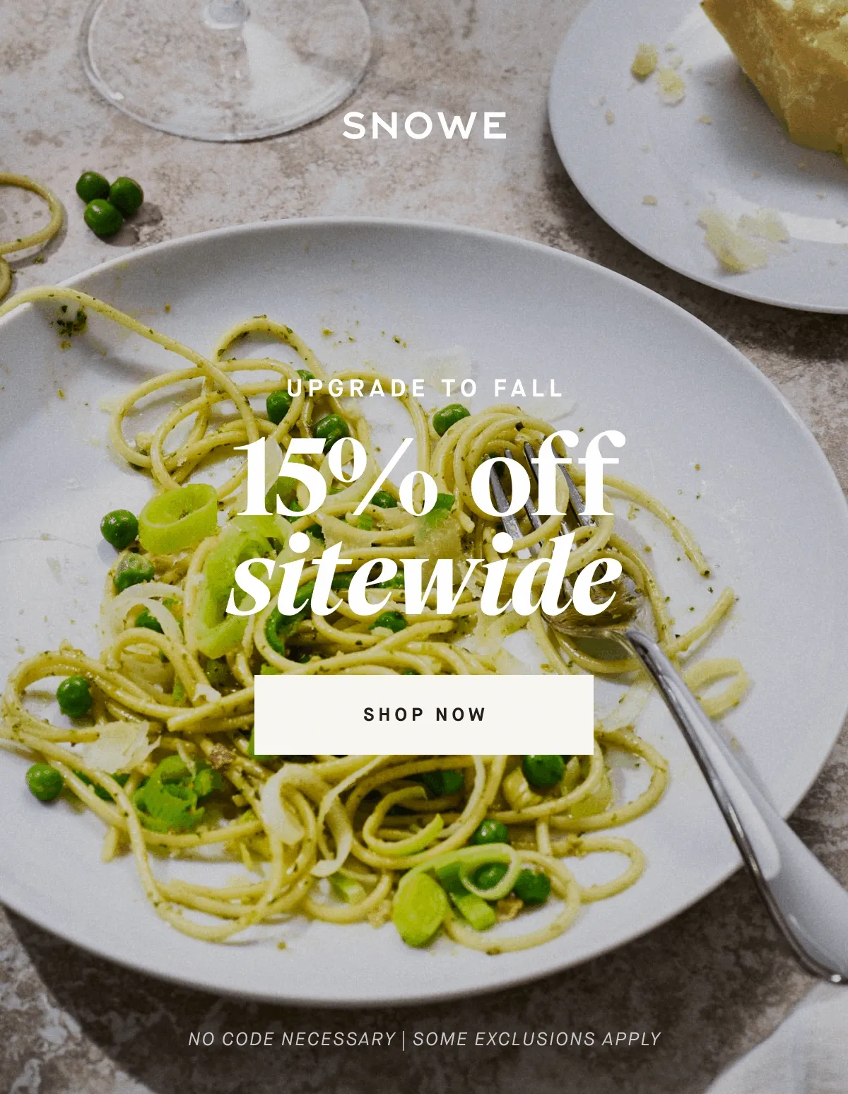 UPGRADE to FALL 15%  off sitewide ShOP NOW No code necessary | some exclusions apply