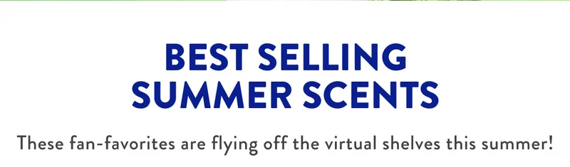 BEST SELLING SUMMER SCENTS | These fan-favorites are flying off the virtual shelves this summer!