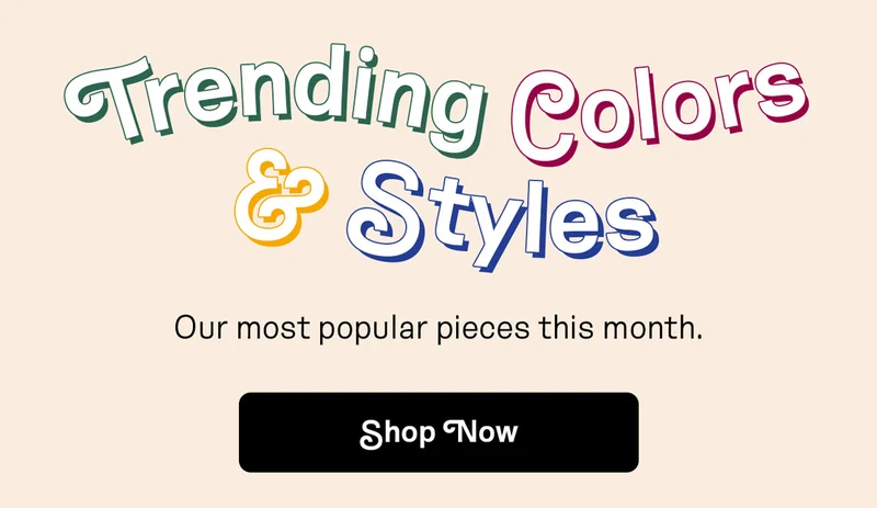Trending Colors & Styles