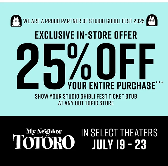 We Are A Proud Partner Of Studio Ghibli Fest 2025. Exclusive In-Store Offer. 25% Off Your Entire Purchase When You Show Your Studio Ghibli Fest Ticket Stub At Any Hot Topic Store. My Neighbor Totoro In Select Theaters July 19-23