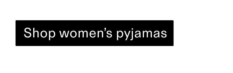 Shop women's pyjamas CTA