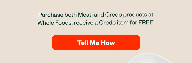 Purchase both Meati and Credo products at Whole Foods, receive a Credo item for FREE! Tell me how.