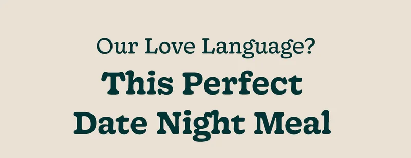 Our Love Language? This perfect date night meal