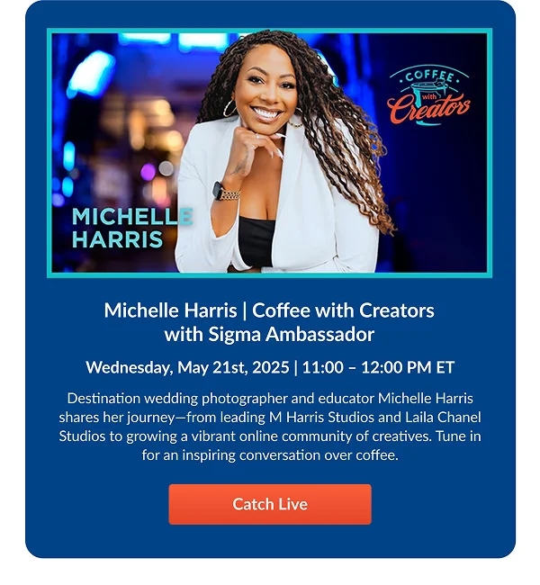 Michelle Harris | Coffee with Creators with Sigma Ambassador   Wednesday, May 21st, 2025 | 11:00 – 12:00 PM ET