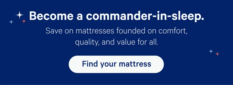 Become a commander-in-sleep. Save on mattresses founded on comfort, quality, and value for all.