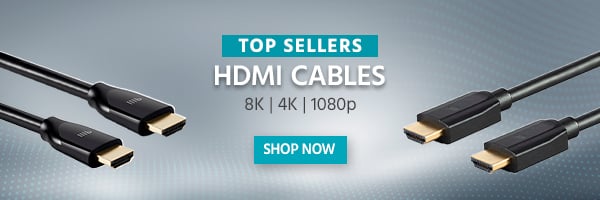 TOP SELLERS HDMI CABLES 8K | 4K | 1080p Shop Now >>