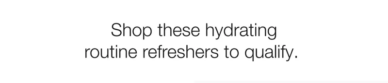 Shop these hydrating routine refreshers to qualify.