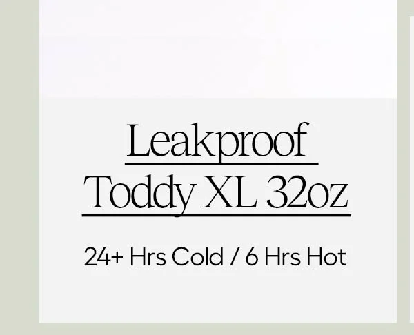 Leakproof Toddy XL 32oz, 24+ Hrs Cold/ G Hrs Hot