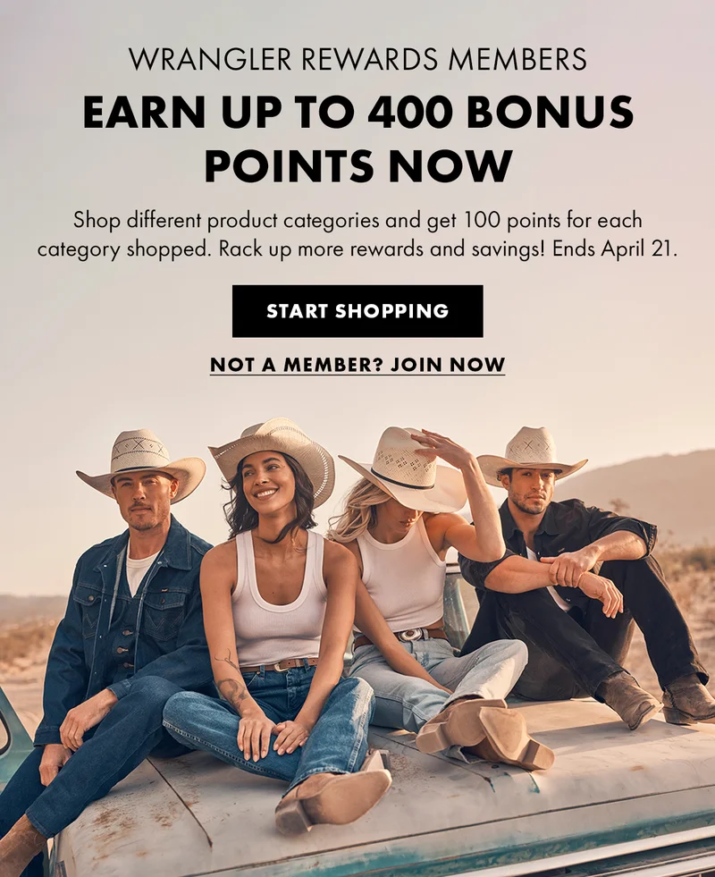 WRANGLER REWARDS MEMBERS. Earn Up to 400 Bonus Points Now. Shop different product categories and get 100 points for each category shopped. Rack up more rewards and savings! Ends April 21. START SHOPPING. Not a member? Join now