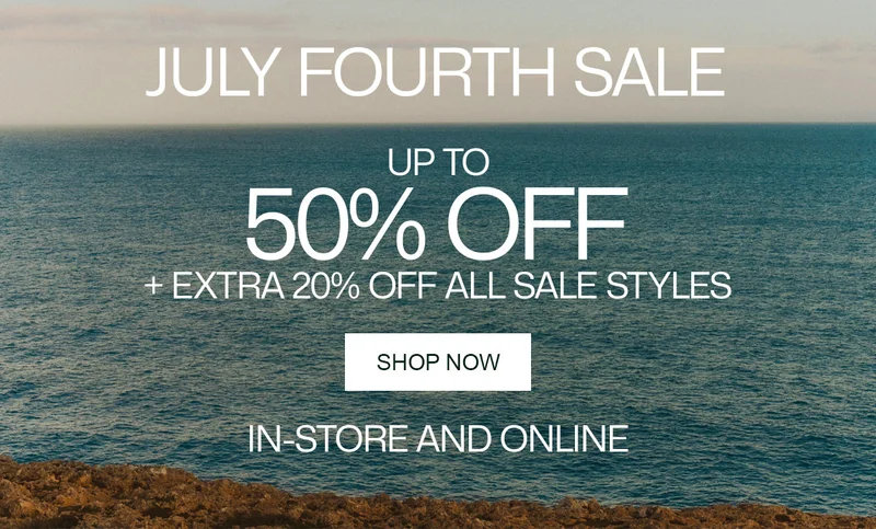 July Fourth Sale! Up to 50% off  + Extra 20% off all sale styles. Shop Now, In-Store and Online.