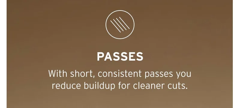 Passes. With short, consistent passes you reduce buildup for cleaner cuts.