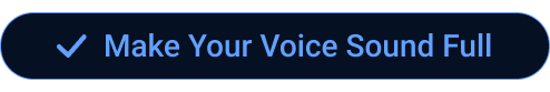 Make Your Voice Sound Full