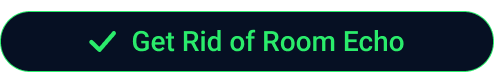 Get Rid of Room Echo