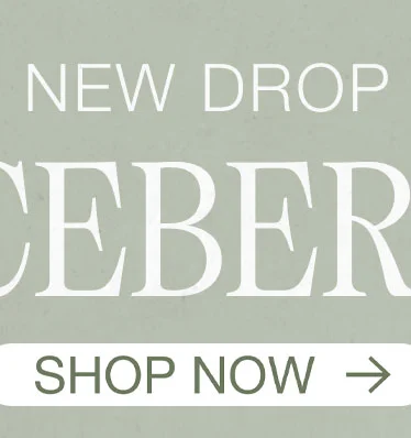New Drop: Iceberg. Shop Now