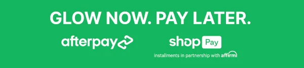 GLOW NOW. PAY LATER