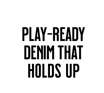 Play-ready denim that holds up