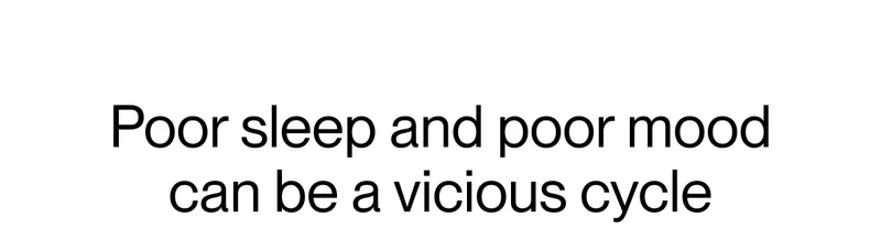 Poor sleep and poor mood can be a vicious cycle